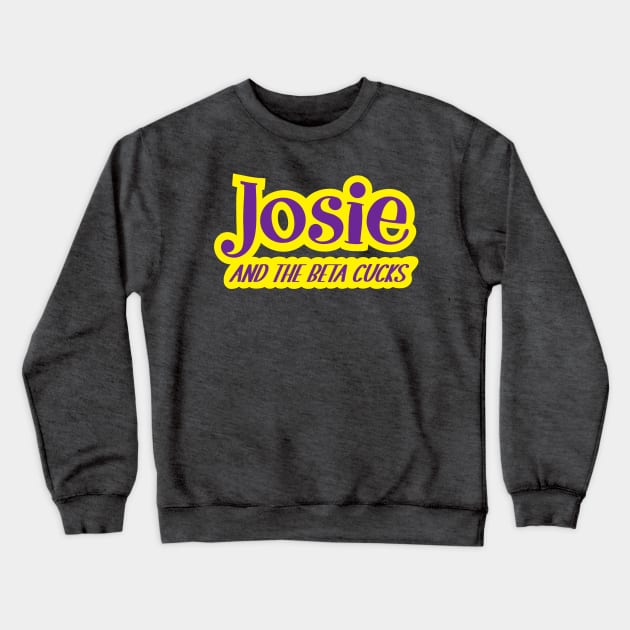 Josie and the Beta Cucks Crewneck Sweatshirt by Matt and Mattinglys Ice Cream Social